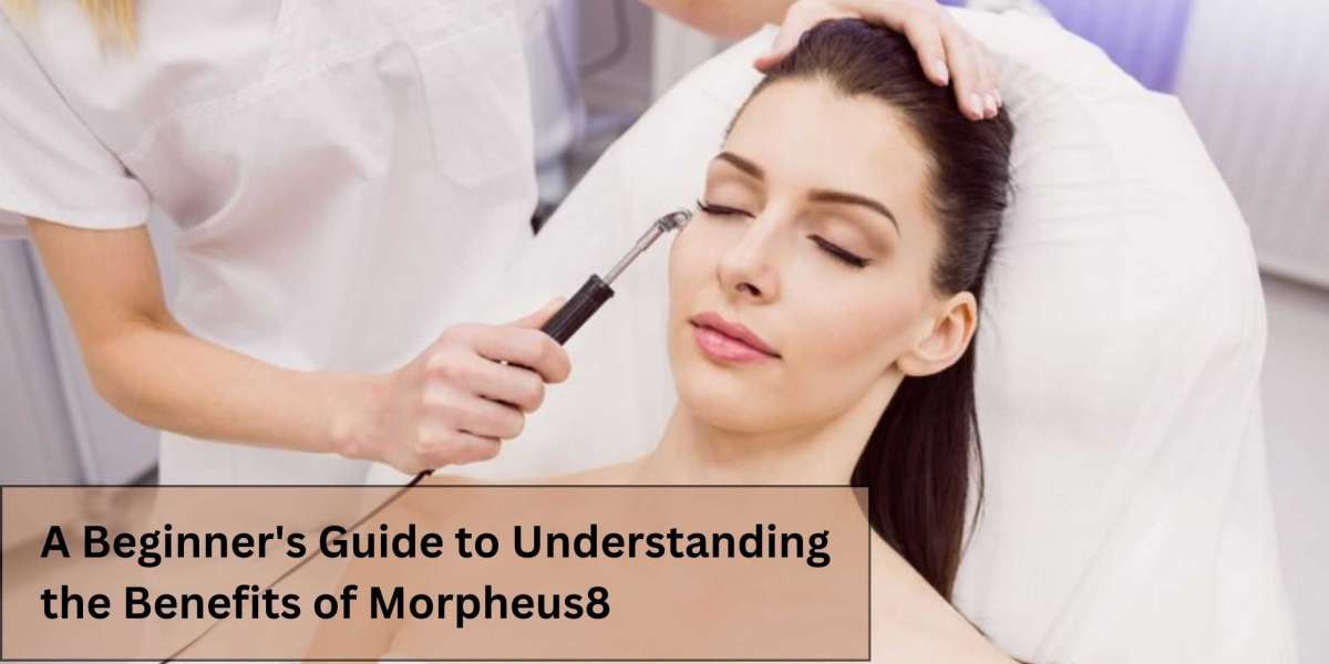 A Beginner's Guide to Understanding the Benefits of Morpheus8